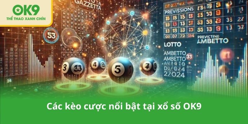 Các kèo cược nổi bật tại xổ số OK9