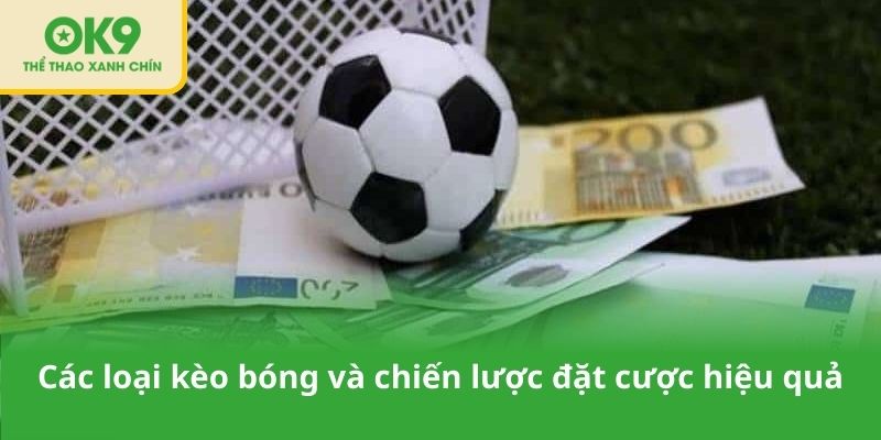Các loại kèo bóng và chiến lược đặt cược hiệu quả