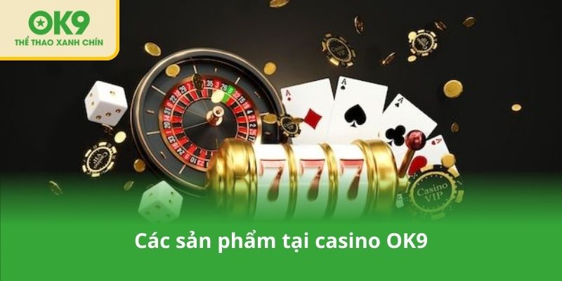 Các sản phẩm tại casino OK9