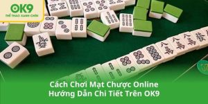 Cách Chơi Mạt Chược Online - Hướng Dẫn Chi Tiết Trên OK9