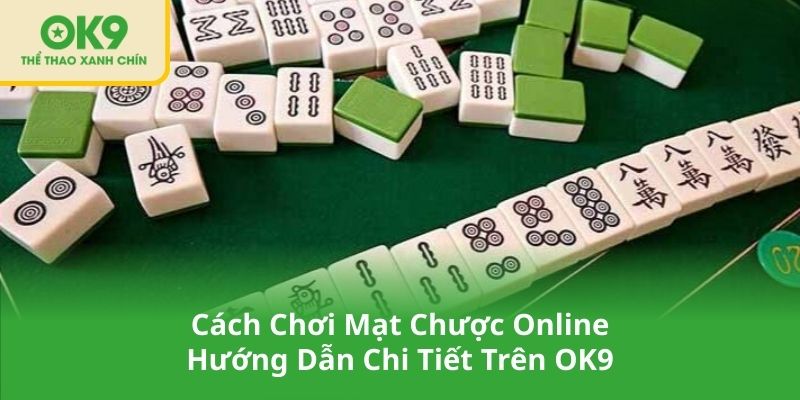 Cách Chơi Mạt Chược Online - Hướng Dẫn Chi Tiết Trên OK9