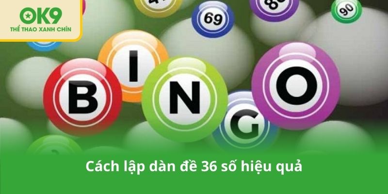 Cách lập dàn đề 36 số hiệu quả