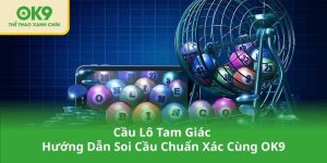 Cầu Lô Tam Giác – Hướng Dẫn Soi Cầu Chuẩn Xác Cùng OK9
