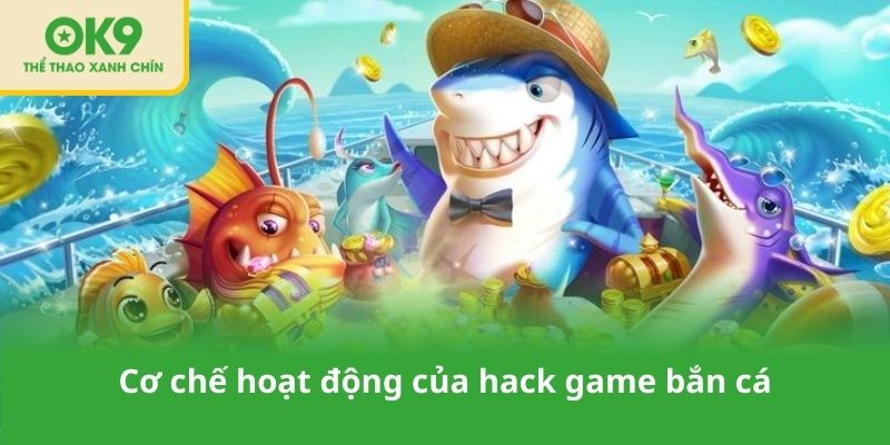 Cơ chế hoạt động của hack game bắn cá