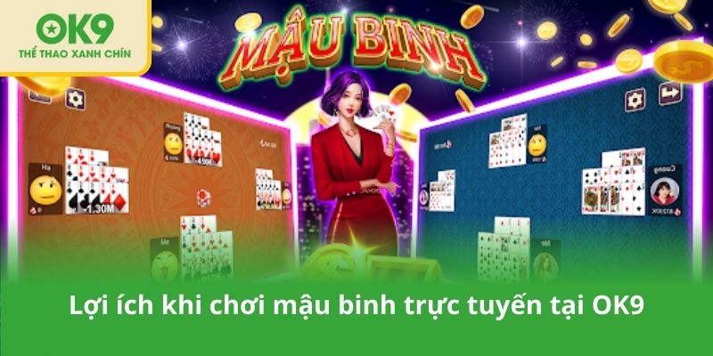 Lợi ích khi chơi mậu binh trực tuyến tại OK9