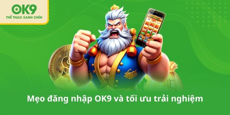 Mẹo đăng nhập OK9 và tối ưu trải nghiệm