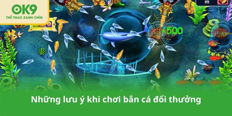 Những lưu ý khi chơi bắn cá đổi thưởng