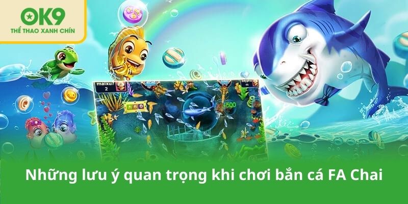 Những lưu ý quan trọng khi chơi bắn cá FA Chai