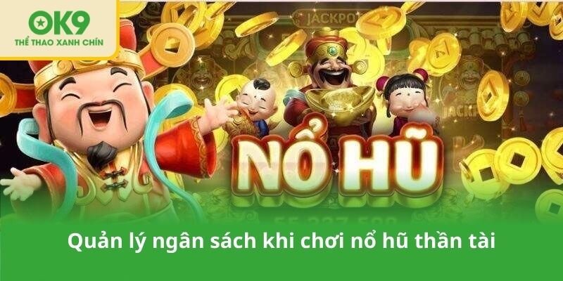 Quản lý ngân sách khi chơi nổ hũ thần tài