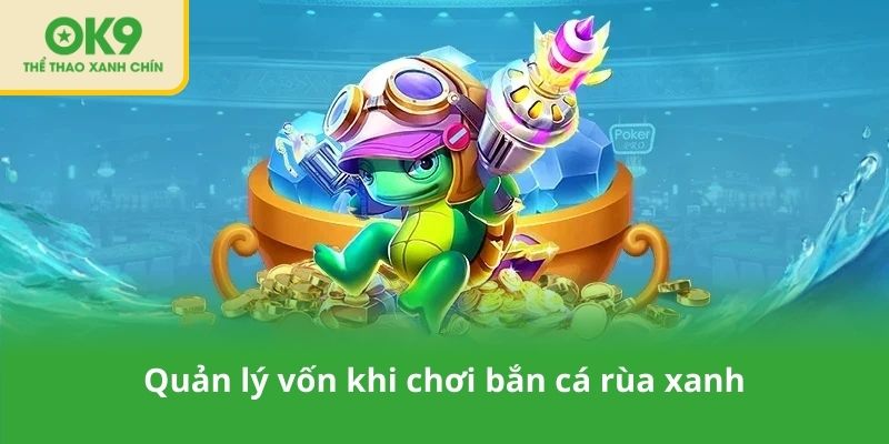 Quản lý vốn khi chơi bắn cá rùa xanh