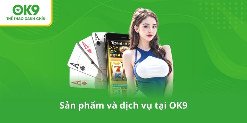 Sản phẩm và dịch vụ tại OK9
